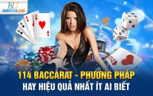 114 Baccarat – Phương pháp hay hiệu quả nhất ít ai biết