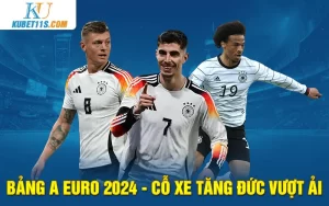 Bảng A Euro 2024 – Cỗ xe tăng Đức vượt ải