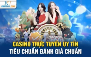 Casino trực tuyến uy tín – Tiêu chuẩn đánh giá chuẩn