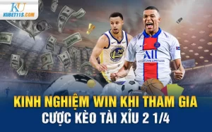 Kinh nghiệm WIN khi tham gia cược kèo Tài xỉu 2 1/4