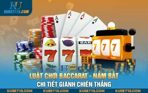 Luật chơi Baccarat – Nắm bắt chi tiết giành chiến thắng