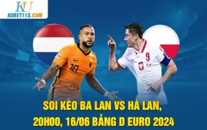 Soi kèo Ba Lan vs Hà Lan, 20h00, 16/06 Bảng D Euro 2024