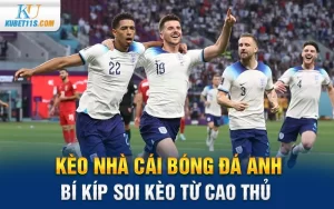 Kèo nhà cái bóng đá Anh – Bí kíp soi kèo từ cao thủ