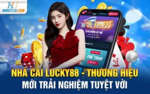 Nhà cái Lucky88 – Thương hiệu mới trải nghiệm tuyệt vời