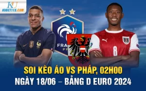 Soi kèo Áo vs Pháp, 02h00 ngày 18/06 – Bảng D Euro 2024