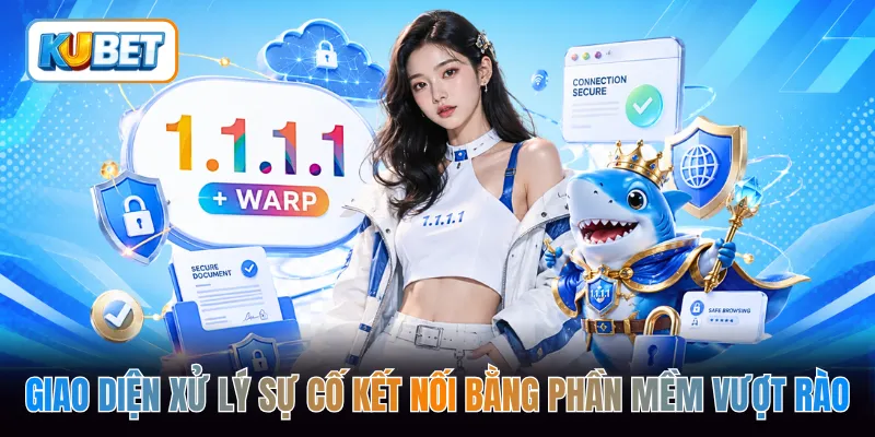 Giao diện xử lý sự cố kết nối bằng phần mềm vượt rào